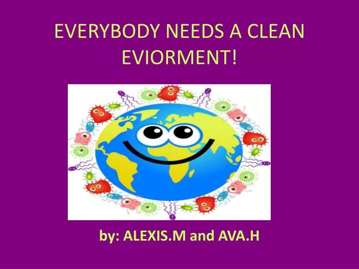 everybody needs a clean eviorment