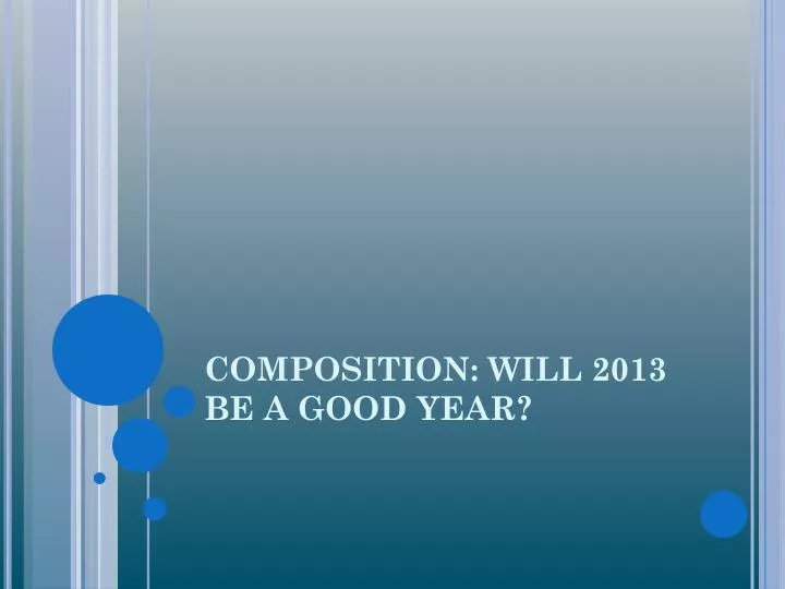 composition will 2013 be a good year