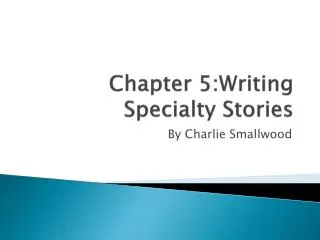 Chapter 5:Writing Specialty Stories