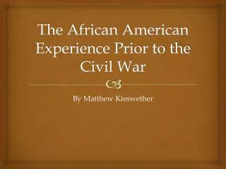 The African American Experience Prior to the Civil War