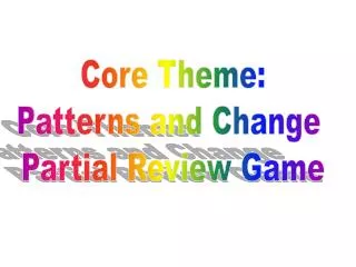 Core Theme: Patterns and Change Partial Review Game