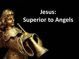Jesus: Superior to Angels