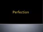 Perfection - slide 1