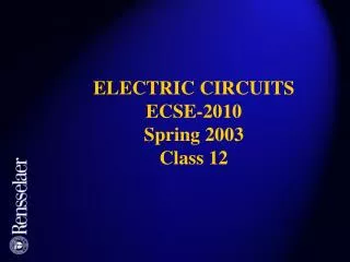ELECTRIC CIRCUITS ECSE-2010 Spring 2003 Class 12