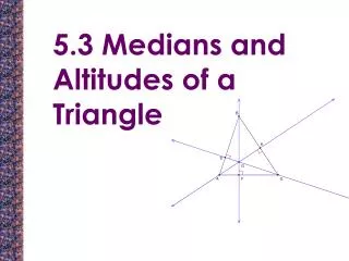 5.3 Medians and Altitudes of a Triangle