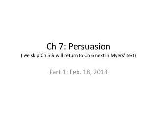 ch 7 persuasion we skip ch 5 will return to ch 6 next in myers text