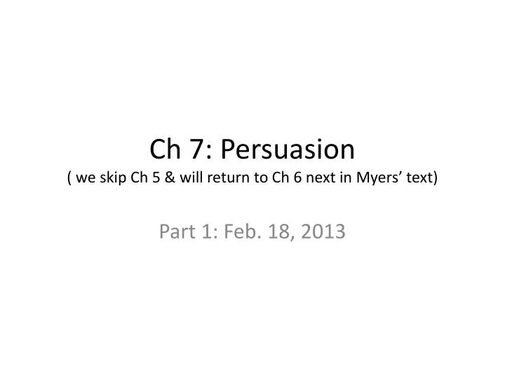 ch 7 persuasion we skip ch 5 will return to ch 6 next in myers text