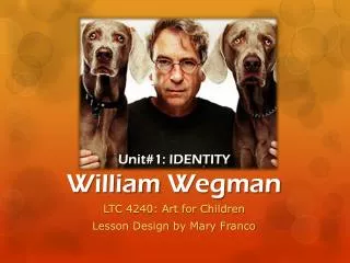 Unit#1: IDENTITY William Wegman