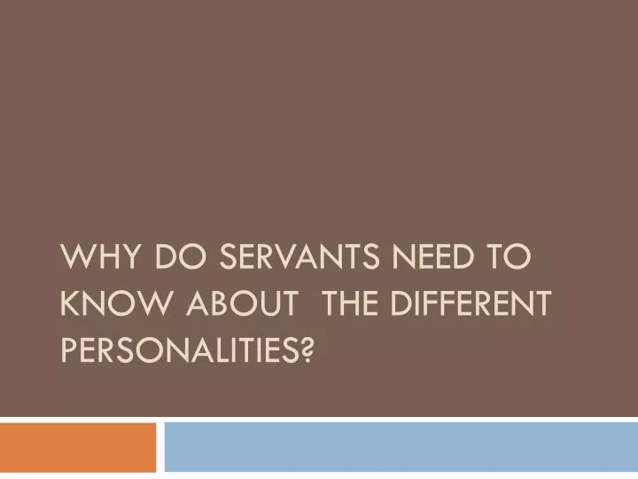 why do servants need to know about the different personalities