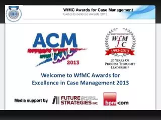 Welcome to WfMC Awards for Excellence in Case Management 2013
