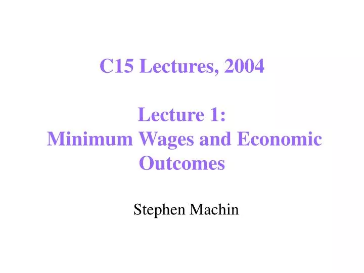 c15 lectures 2004 lecture 1 minimum wages and economic outcomes