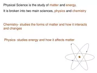 Physical Science is the study of matter and energy .