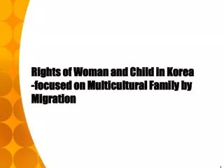 Rights of Woman and Child in Korea -focused on Multicultural Family by Migration