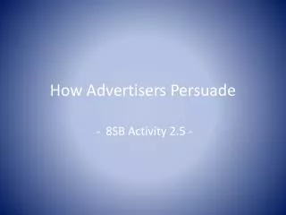 How Advertisers Persuade
