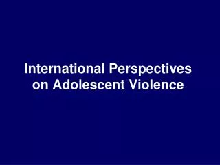 International Perspectives on Adolescent Violence