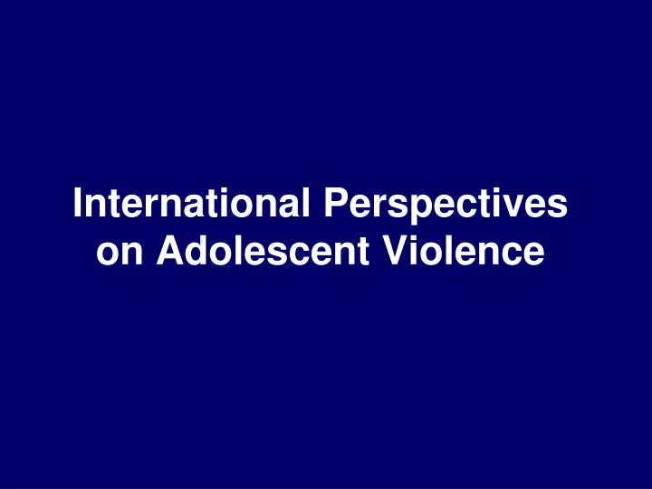 international perspectives on adolescent violence