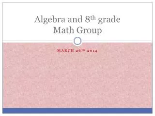 Algebra and 8 th grade Math Group