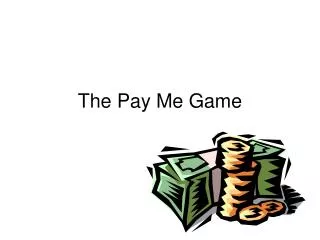 The Pay Me Game