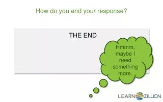 How do you end your response?