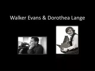 Walker Evans &amp; Dorothea Lange
