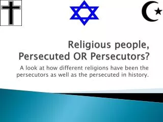 Religious people, Persecuted OR Persecutors?