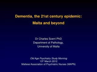 Dementia , the 21st century epidemic: Malta and beyond