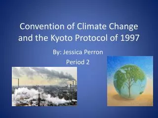 Convention of Climate Change and the Kyoto Protocol of 1997