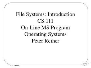 File Systems: Introduction CS 111 On-Line MS Program Operating Systems Peter Reiher