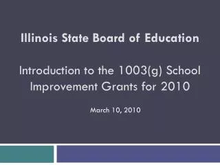 Illinois State Board of Education Introduction to the 1003(g) School Improvement Grants for 2010