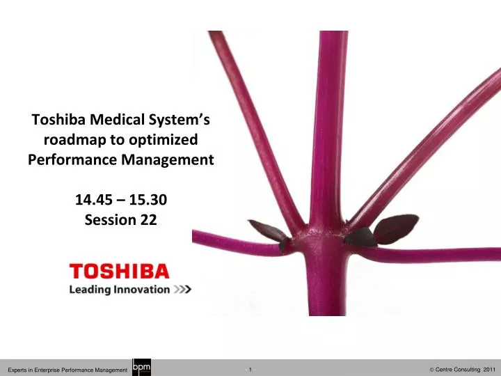toshiba medical system s roadmap to optimized performance management 14 45 15 30 session 22