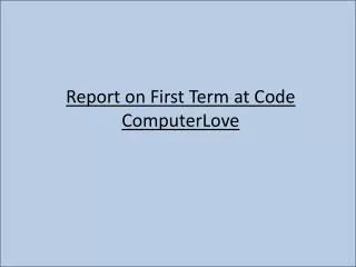 Report on First Term at Code ComputerLove