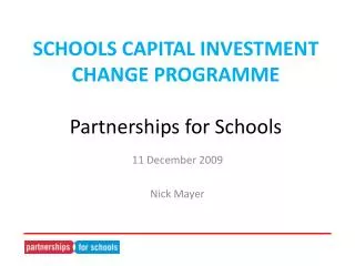 SCHOOLS CAPITAL INVESTMENT CHANGE PROGRAMME Partnerships for Schools