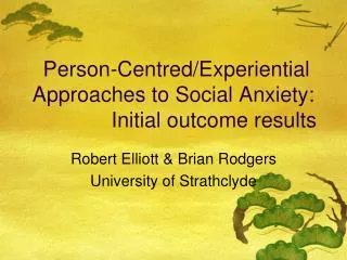 Person-Centred/Experiential Approaches to Social Anxiety: 		 Initial outcome results