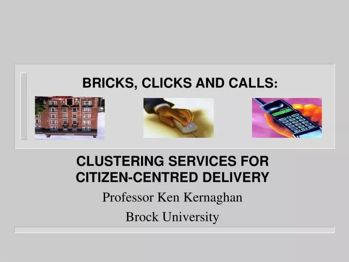 clustering services for citizen centred delivery professor ken kernaghan brock university