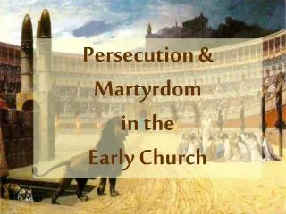Persecution &amp; Martyrdom in the Early Church