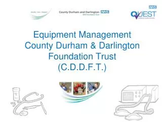 Equipment Management County Durham &amp; Darlington Foundation Trust (C.D.D.F.T.)