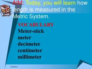 AIM: Today, you will learn how length is measured in the Metric System.