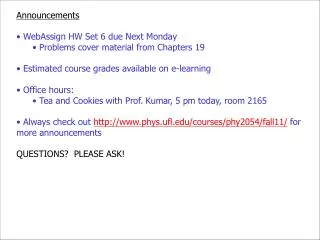 Announcements WebAssign HW Set 6 due Next Monday Problems cover material from Chapters 19