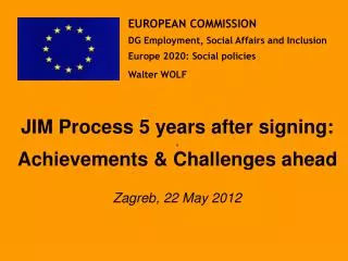 JIM Process 5 years after signing: , Achievements &amp; Challenges ahead Zagreb, 22 May 2012