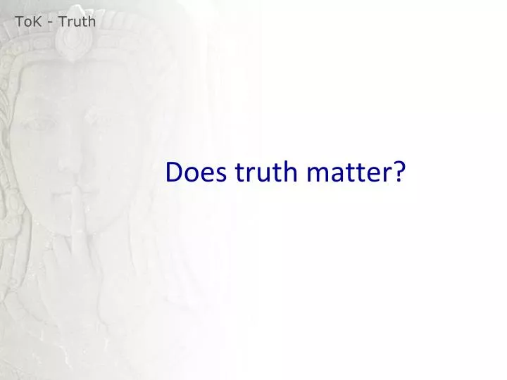 does truth matter