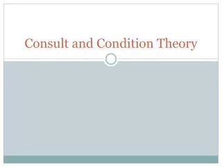 Consult and Condition Theory