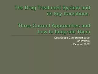 DrugScope Conference 2009 Ian Wardle October 2009