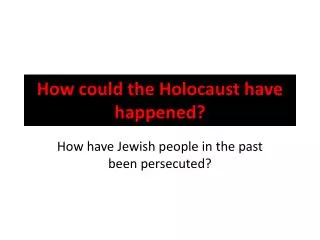 How could the Holocaust have happened?