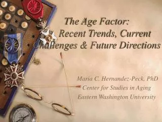 The Age Factor: 	Recent Trends, Current Challenges &amp; Future Directions
