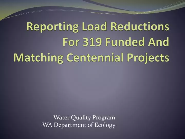 reporting load reductions for 319 funded and matching centennial projects