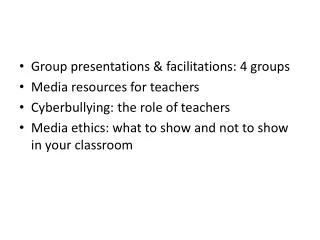 Group presentations &amp; facilitations: 4 groups Media resources for teachers