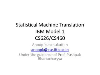 Statistical Machine Translation IBM Model 1 CS626/CS460