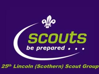 25 th Lincoln (Scothern) Scout Group