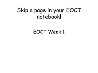 Skip a page in your EOCT notebook! EOCT Week 1