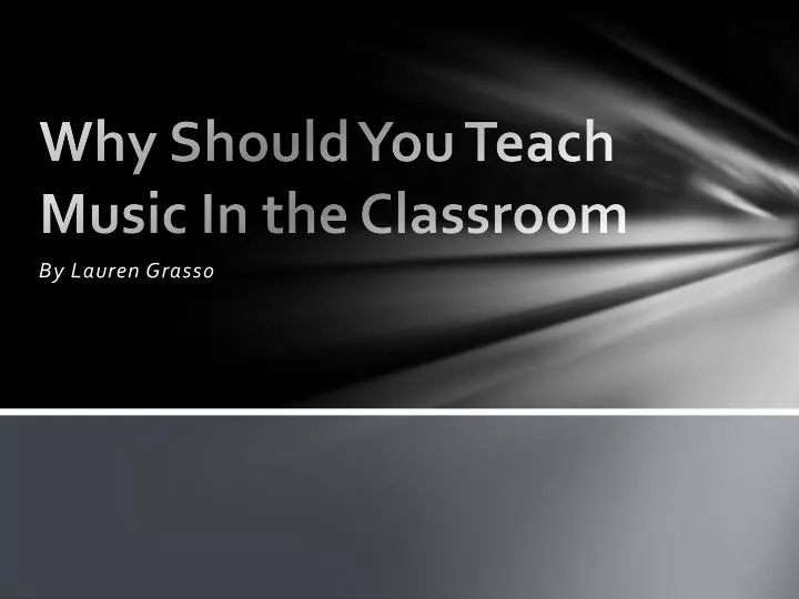 why should you teach music in the classroom